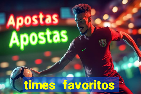 times favoritos para ganhar hoje